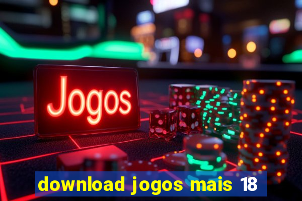 download jogos mais 18